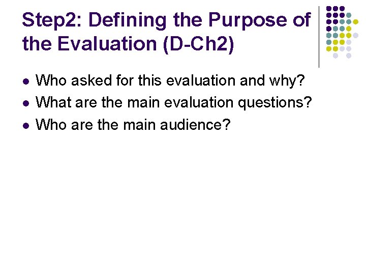 Step 2: Defining the Purpose of the Evaluation (D-Ch 2) l l l Who