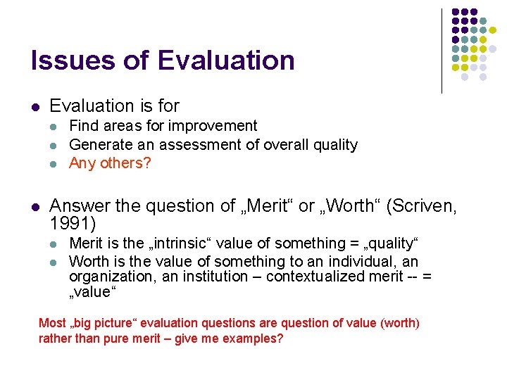 Issues of Evaluation l Evaluation is for l l Find areas for improvement Generate