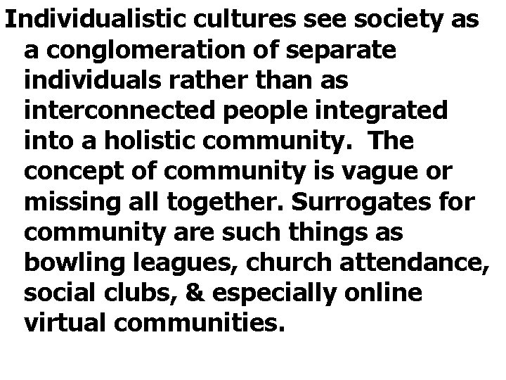 Individualistic cultures see society as a conglomeration of separate individuals rather than as interconnected