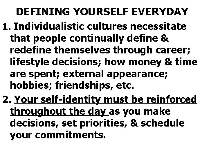 DEFINING YOURSELF EVERYDAY 1. Individualistic cultures necessitate that people continually define & redefine themselves