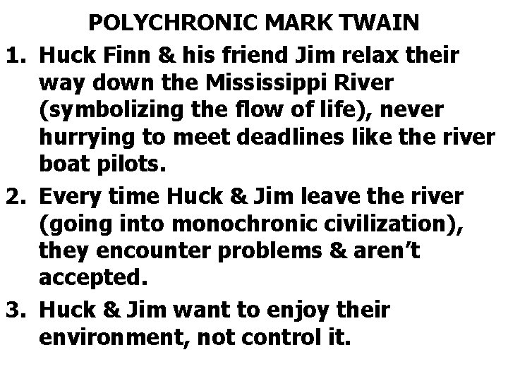 POLYCHRONIC MARK TWAIN 1. Huck Finn & his friend Jim relax their way down