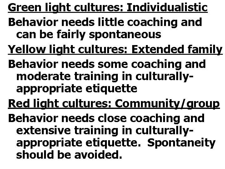 Green light cultures: Individualistic Behavior needs little coaching and can be fairly spontaneous Yellow