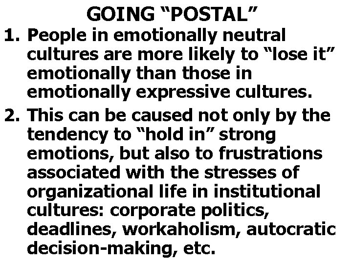 GOING “POSTAL” 1. People in emotionally neutral cultures are more likely to “lose it”