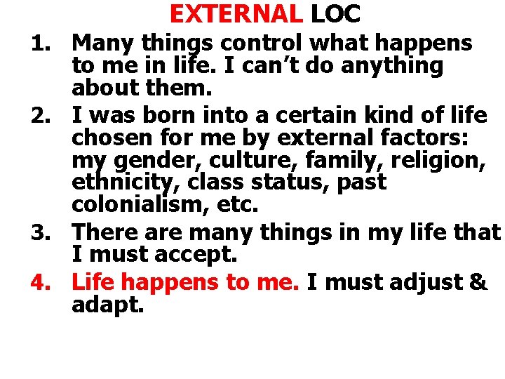 EXTERNAL LOC 1. Many things control what happens to me in life. I can’t