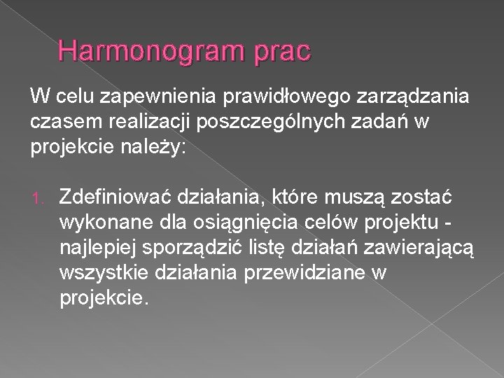 Harmonogram prac W celu zapewnienia prawidłowego zarządzania czasem realizacji poszczególnych zadań w projekcie należy: