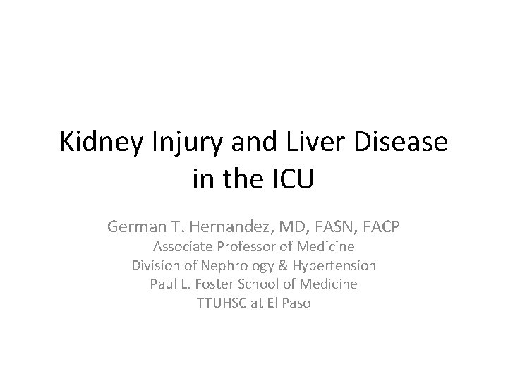 Kidney Injury and Liver Disease in the ICU German T. Hernandez, MD, FASN, FACP