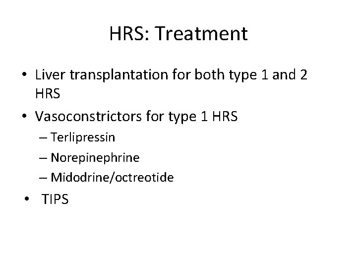 HRS: Treatment • Liver transplantation for both type 1 and 2 HRS • Vasoconstrictors