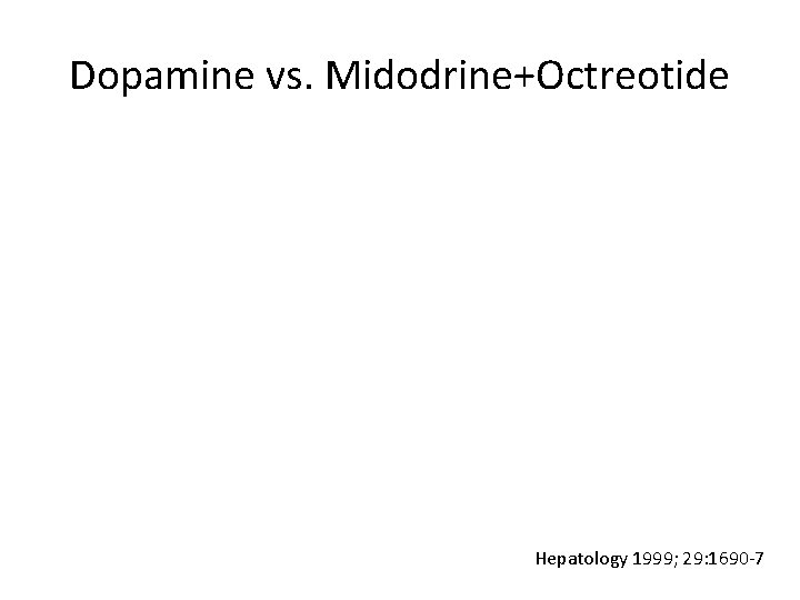 Dopamine vs. Midodrine+Octreotide Hepatology 1999; 29: 1690 -7 