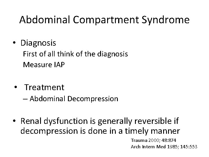 Abdominal Compartment Syndrome • Diagnosis First of all think of the diagnosis Measure IAP