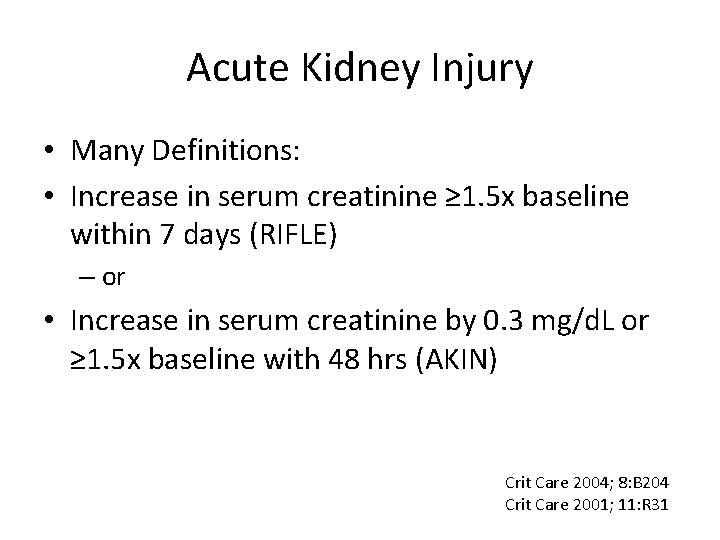 Acute Kidney Injury • Many Definitions: • Increase in serum creatinine ≥ 1. 5