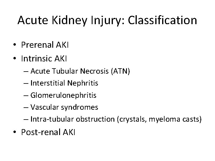 Acute Kidney Injury: Classification • Prerenal AKI • Intrinsic AKI – Acute Tubular Necrosis