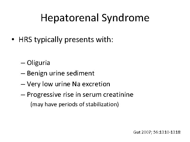 Hepatorenal Syndrome • HRS typically presents with: – Oliguria – Benign urine sediment –