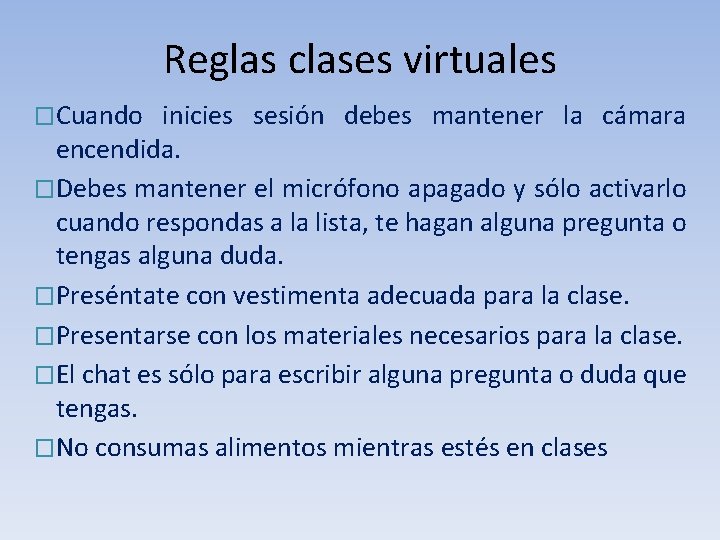 Reglas clases virtuales �Cuando inicies sesión debes mantener la cámara encendida. �Debes mantener el