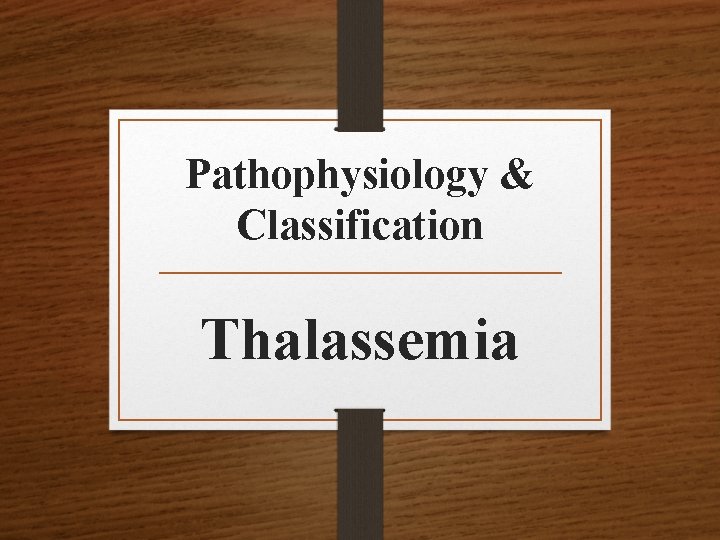 Pathophysiology & Classification Thalassemia 