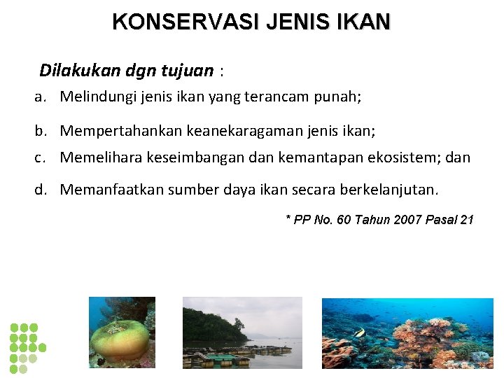 KONSERVASI JENIS IKAN Dilakukan dgn tujuan : a. Melindungi jenis ikan yang terancam punah;