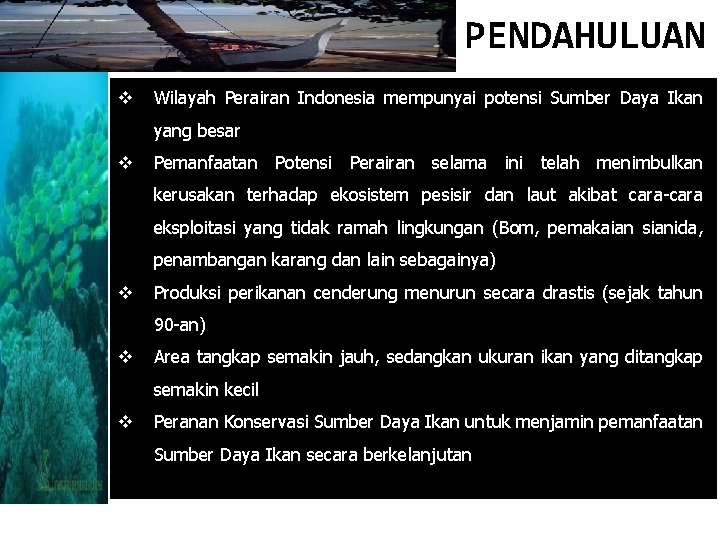 PENDAHULUAN v Wilayah Perairan Indonesia mempunyai potensi Sumber Daya Ikan yang besar v Pemanfaatan