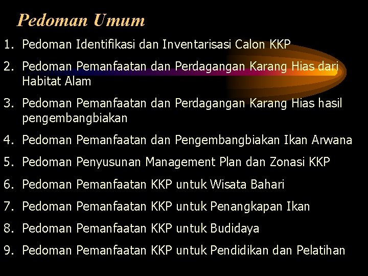 Pedoman Umum 1. Pedoman Identifikasi dan Inventarisasi Calon KKP 2. Pedoman Pemanfaatan dan Perdagangan