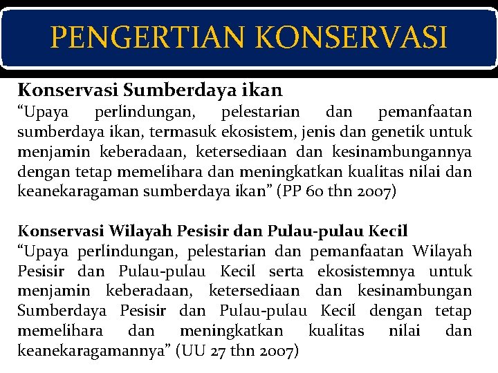 PENGERTIAN KONSERVASI Konservasi Sumberdaya ikan “Upaya perlindungan, pelestarian dan pemanfaatan sumberdaya ikan, termasuk ekosistem,