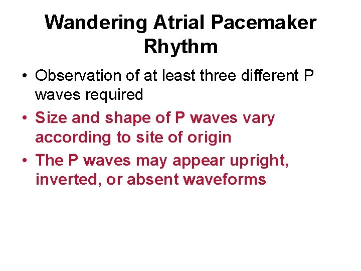 Wandering Atrial Pacemaker Rhythm • Observation of at least three different P waves required