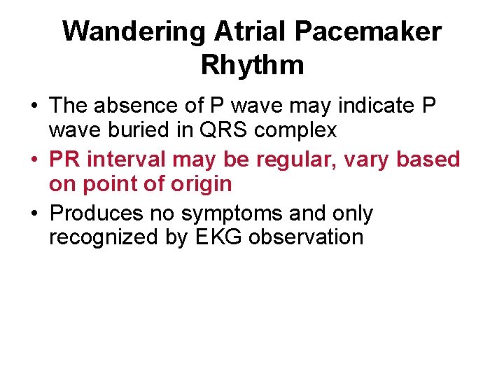 Wandering Atrial Pacemaker Rhythm • The absence of P wave may indicate P wave