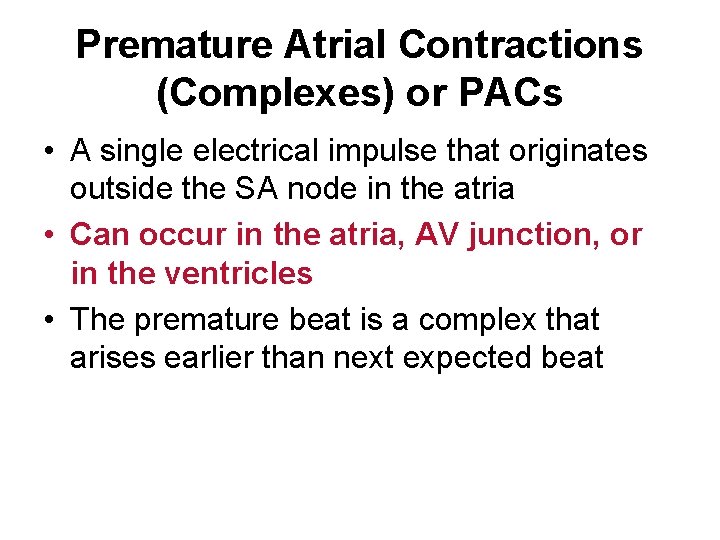 Premature Atrial Contractions (Complexes) or PACs • A single electrical impulse that originates outside