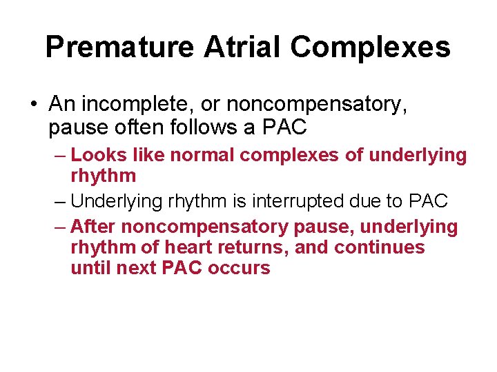 Premature Atrial Complexes • An incomplete, or noncompensatory, pause often follows a PAC –
