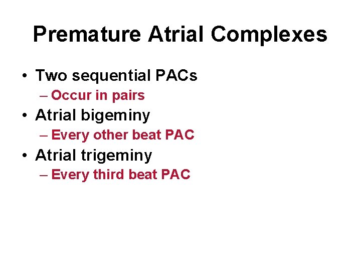 Premature Atrial Complexes • Two sequential PACs – Occur in pairs • Atrial bigeminy