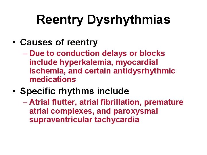 Reentry Dysrhythmias • Causes of reentry – Due to conduction delays or blocks include