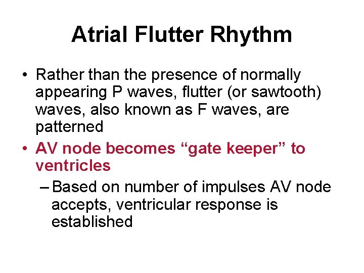 Atrial Flutter Rhythm • Rather than the presence of normally appearing P waves, flutter