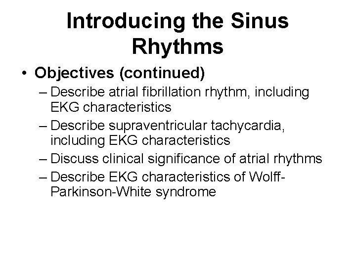 Introducing the Sinus Rhythms • Objectives (continued) – Describe atrial fibrillation rhythm, including EKG