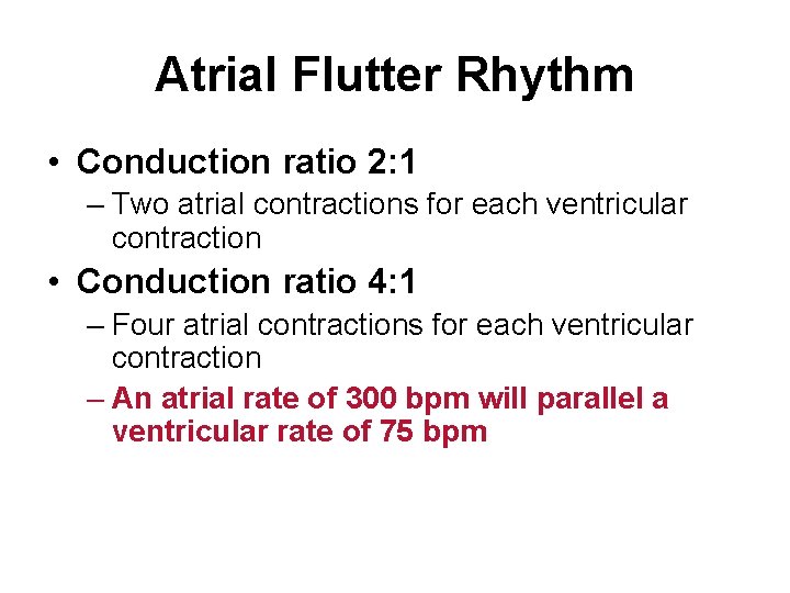 Atrial Flutter Rhythm • Conduction ratio 2: 1 – Two atrial contractions for each