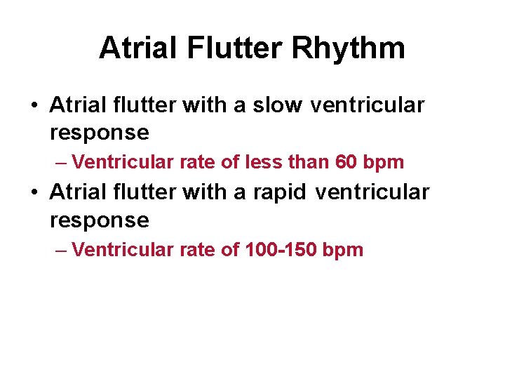 Atrial Flutter Rhythm • Atrial flutter with a slow ventricular response – Ventricular rate