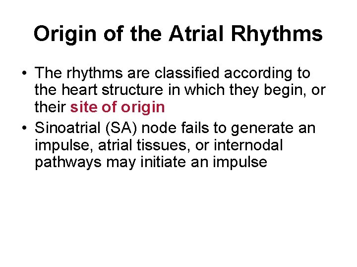 Origin of the Atrial Rhythms • The rhythms are classified according to the heart