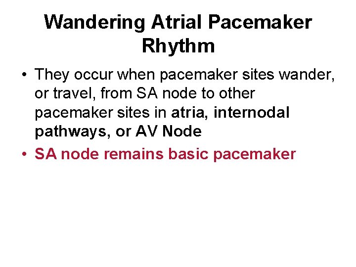 Wandering Atrial Pacemaker Rhythm • They occur when pacemaker sites wander, or travel, from