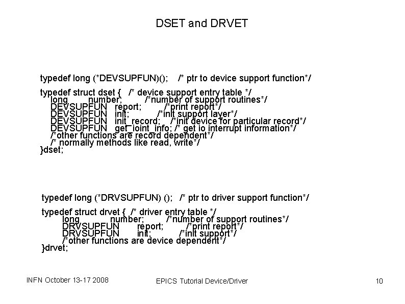 DSET and DRVET typedef long (*DEVSUPFUN)(); /* ptr to device support function*/ typedef struct DSET and DRVET typedef long (*DEVSUPFUN)(); /* ptr to device support function*/ typedef struct