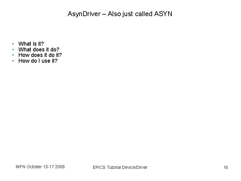 Asyn. Driver – Also just called ASYN • • What is it? What does Asyn. Driver – Also just called ASYN • • What is it? What does