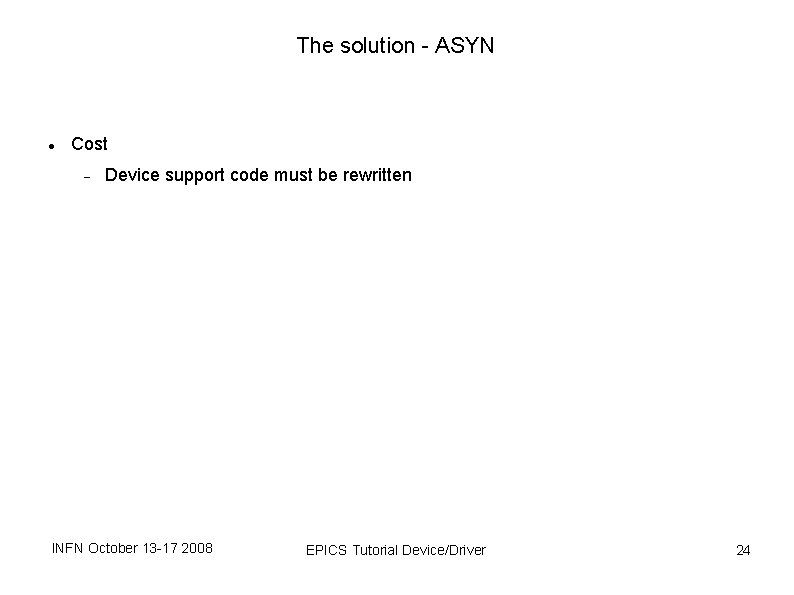 The solution - ASYN Cost Device support code must be rewritten INFN October 13 The solution - ASYN Cost Device support code must be rewritten INFN October 13