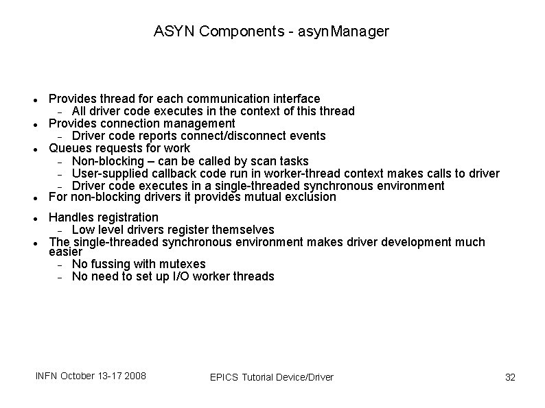 ASYN Components - asyn. Manager Provides thread for each communication interface All driver code ASYN Components - asyn. Manager Provides thread for each communication interface All driver code