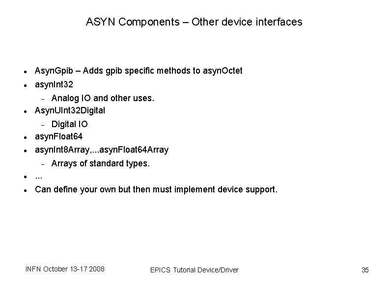 ASYN Components – Other device interfaces Asyn. Gpib – Adds gpib specific methods to ASYN Components – Other device interfaces Asyn. Gpib – Adds gpib specific methods to