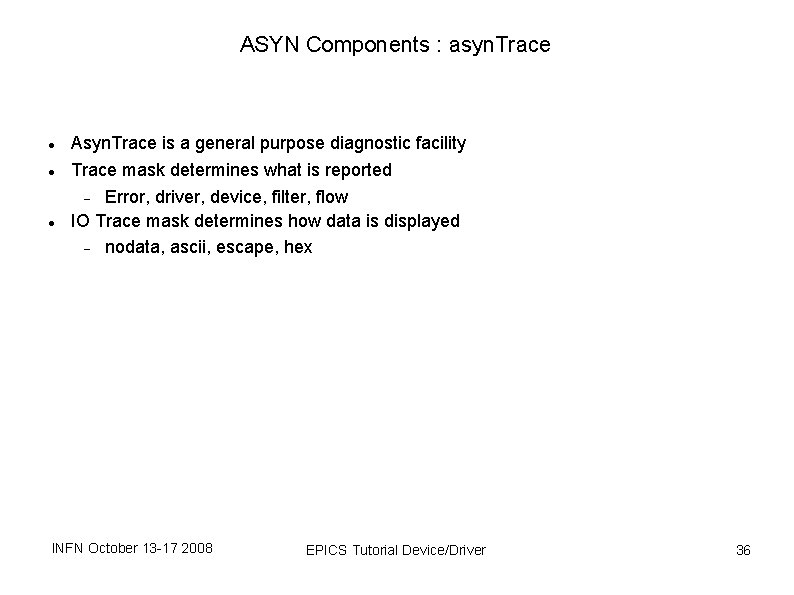 ASYN Components : asyn. Trace Asyn. Trace is a general purpose diagnostic facility Trace ASYN Components : asyn. Trace Asyn. Trace is a general purpose diagnostic facility Trace