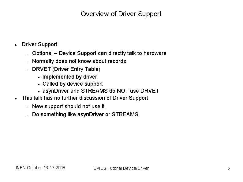Overview of Driver Support Optional – Device Support can directly talk to hardware Normally Overview of Driver Support Optional – Device Support can directly talk to hardware Normally