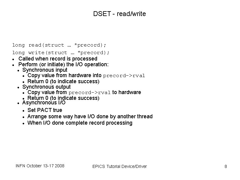 DSET - read/write long read(struct … *precord); long write(struct … *precord); Called when record DSET - read/write long read(struct … *precord); long write(struct … *precord); Called when record