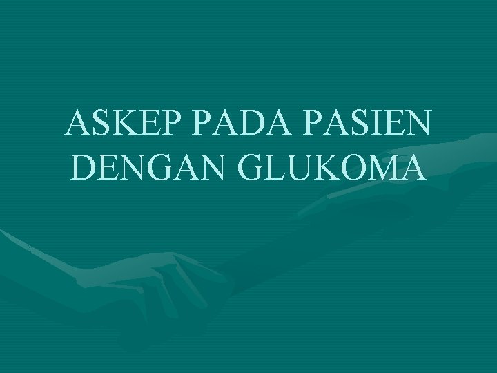 ASKEP PADA PASIEN DENGAN GLUKOMA 