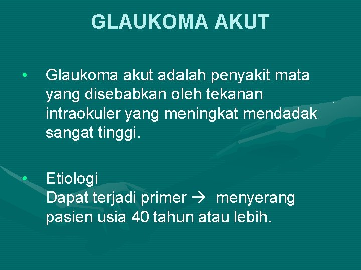 GLAUKOMA AKUT • Glaukoma akut adalah penyakit mata yang disebabkan oleh tekanan intraokuler yang
