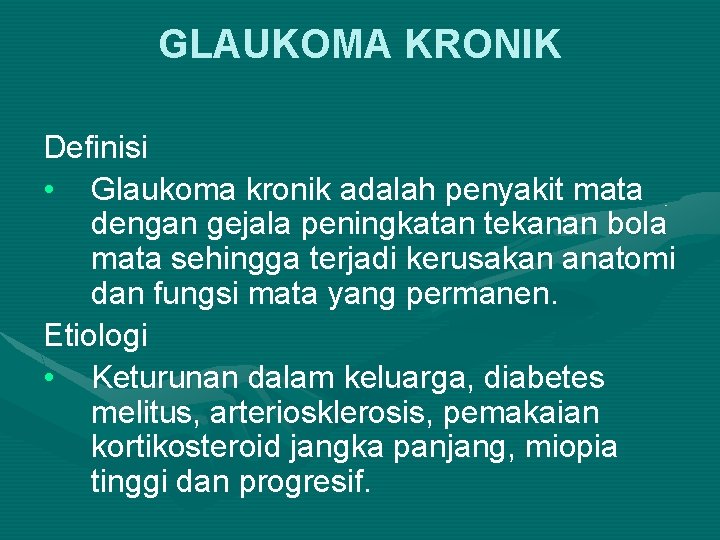 GLAUKOMA KRONIK Definisi • Glaukoma kronik adalah penyakit mata dengan gejala peningkatan tekanan bola