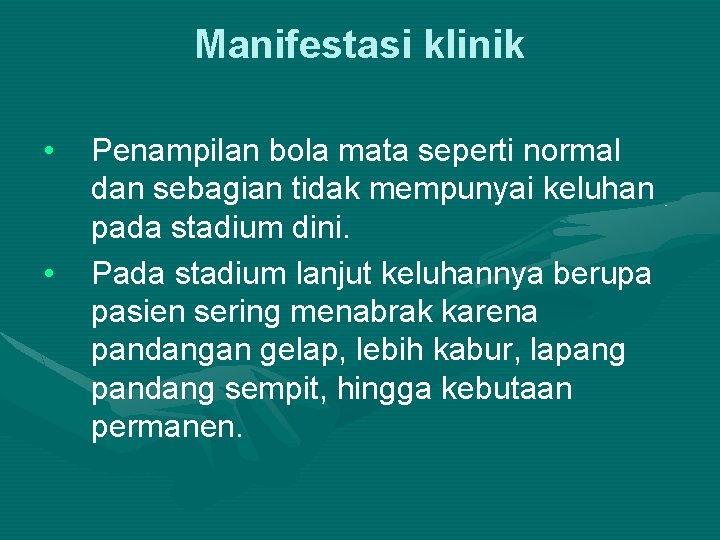 Manifestasi klinik • • Penampilan bola mata seperti normal dan sebagian tidak mempunyai keluhan