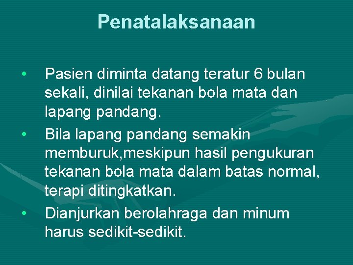 Penatalaksanaan • • • Pasien diminta datang teratur 6 bulan sekali, dinilai tekanan bola