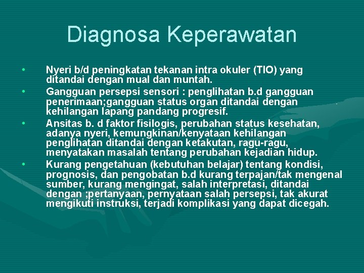 Diagnosa Keperawatan • • Nyeri b/d peningkatan tekanan intra okuler (TIO) yang ditandai dengan