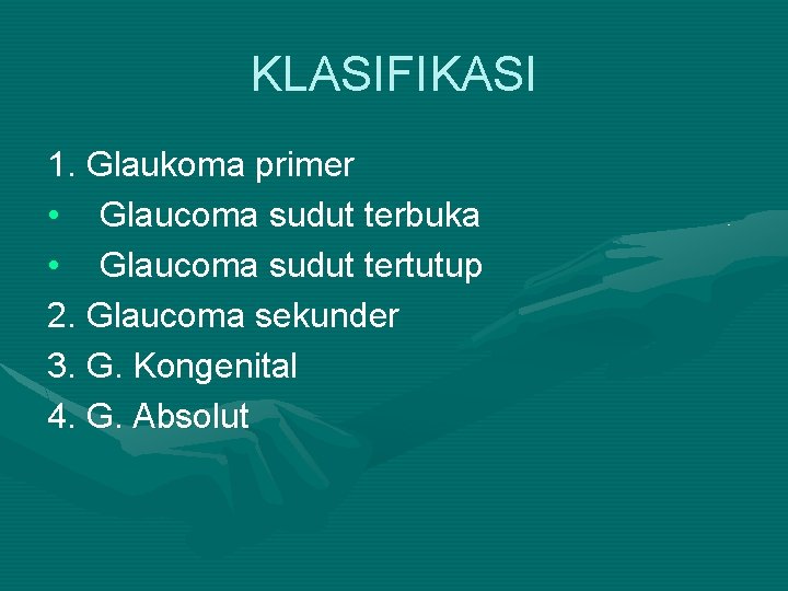 KLASIFIKASI 1. Glaukoma primer • Glaucoma sudut terbuka • Glaucoma sudut tertutup 2. Glaucoma