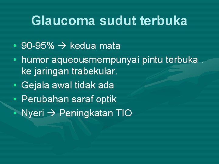 Glaucoma sudut terbuka • 90 -95% kedua mata • humor aqueousmempunyai pintu terbuka ke